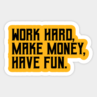 Work hard, make money, have fun Sticker